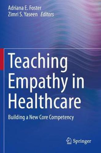 Cover image for Teaching Empathy in Healthcare: Building a New Core Competency