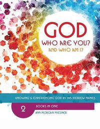 Cover image for [Mixed] God Who Are You? And Who Am I?: Knowing And Experiencing God By His Hebrew Names