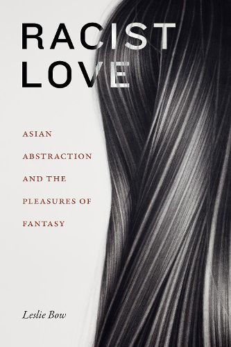 Cover image for Racist Love: Asian Abstraction and the Pleasures of Fantasy