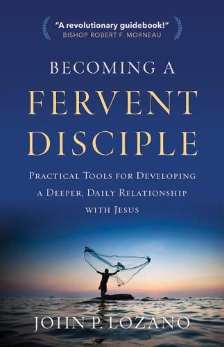 Cover image for Becoming a Fervent Disciple: Practical Tools for Developing a Deeper, Daily Relationship with Jesus