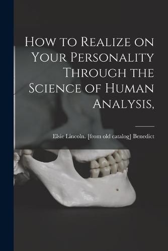 Cover image for How to Realize on Your Personality Through the Science of Human Analysis,