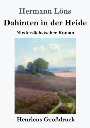 Cover image for Dahinten in der Heide (Grossdruck): Niedersachsischer Roman