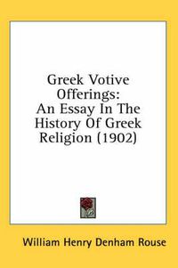 Cover image for Greek Votive Offerings: An Essay in the History of Greek Religion (1902)