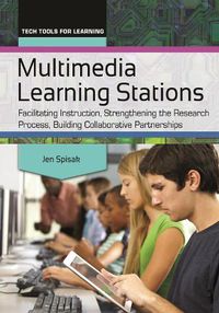 Cover image for Multimedia Learning Stations: Facilitating Instruction, Strengthening the Research Process, Building Collaborative Partnerships