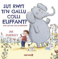 Cover image for Sut Rwyt Ti'n Gallu Colli Eliffant? / How Can You Lose an Elephant?