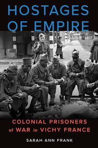 Cover image for Hostages of Empire: Colonial Prisoners of War in Vichy France