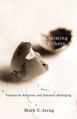 Cover image for Claiming Others: Transracial Adoption and National Belonging