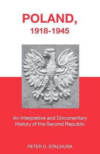 Cover image for Poland, 1918-1945: An Interpretive and Documentary History of the Second Republic