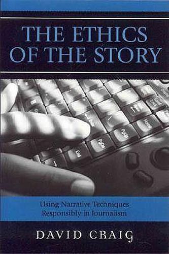 Cover image for The Ethics of the Story: Using Narrative Techniques Responsibly in Journalism