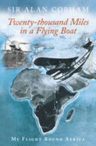 Twenty-Thousand Miles in a Flying Boat: My Flight Round Africa