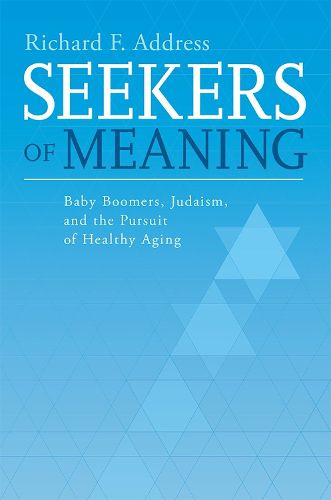 Cover image for Seekers of Meaning: Baby Boomers, Judaism, and the Pursuit of Healthy Aging