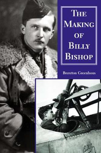 Cover image for The Making of Billy Bishop: The First World War Exploits of Billy Bishop, VC