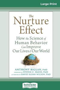 Cover image for The Nurture Effect: How the Science of Human Behavior Can Improve Our Lives and Our World (16pt Large Print Edition)