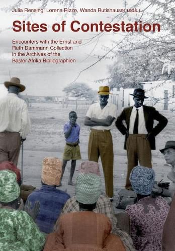 Sites of Contestation: Encounters with the Ernst and Ruth Dammann Collection in the Archives of the Basler Afrika Bibliographien