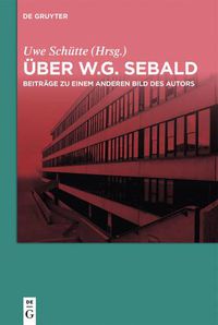 Cover image for UEber W.G. Sebald: Beitrage Zu Einem Anderen Bild Des Autors