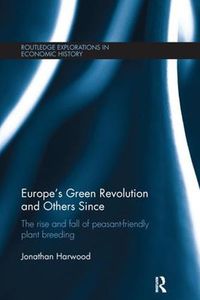 Cover image for Europe's Green Revolution and Others Since: The Rise and Fall of Peasant-Friendly Plant Breeding