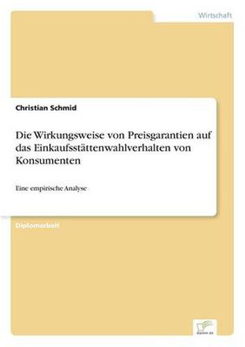 Cover image for Die Wirkungsweise von Preisgarantien auf das Einkaufsstattenwahlverhalten von Konsumenten: Eine empirische Analyse