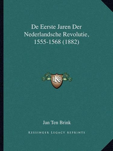 de Eerste Jaren Der Nederlandsche Revolutie, 1555-1568 (1882)