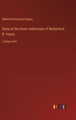 State of the Union Addresses of Rutherford B. Hayes