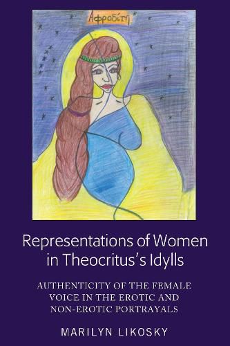 Cover image for Representations of Women in Theocritus's Idylls: Authenticity of the Female Voice in the Erotic and Non-Erotic Portrayals