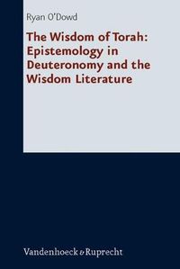 Cover image for The Wisdom of Torah: Epistemology in Deuteronomy and the Wisdom Literature