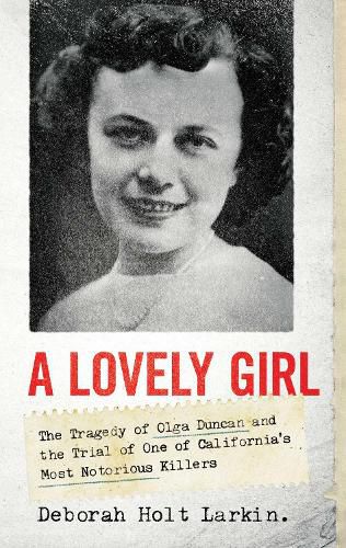 Cover image for A Lovely Girl: The Tragedy of Olga Duncan and the Trial of One of California's Most Notorious Killers