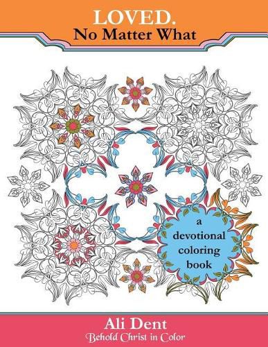 Cover image for Loved. No Matter What Adult Coloring Book Devotional: Hide God's Word in Your Heart Through Prayer, Meditation and Art Therapy