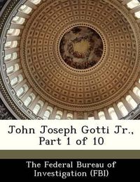 Cover image for John Joseph Gotti Jr., Part 1 of 10