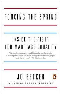 Cover image for Forcing the Spring: Inside the Fight for Marriage Equality