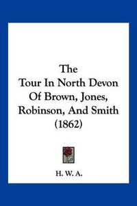 Cover image for The Tour in North Devon of Brown, Jones, Robinson, and Smith (1862)