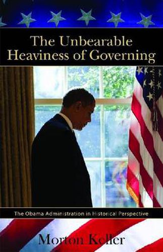 Cover image for The Unbearable Heaviness of Governing: The Obama Administration in Historical Perspective
