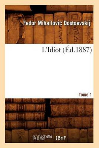 L'Idiot. Tome 1 (Ed.1887)