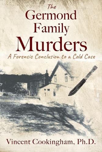 Cover image for The Germond Family Murders: A Forensic Conclusion to a Cold Case