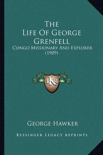 Cover image for The Life of George Grenfell: Congo Missionary and Explorer (1909)