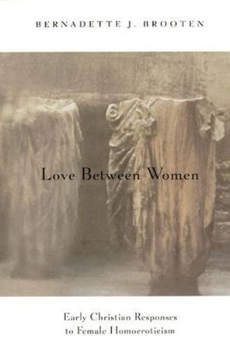 Cover image for Love Between Women: Early Christian Responses to Female Homoeroticism