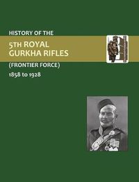 Cover image for History of the 5th Gurkha Rifles (Frontier Force) 1858-1928