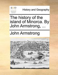 Cover image for THE History of the Island of Minorca