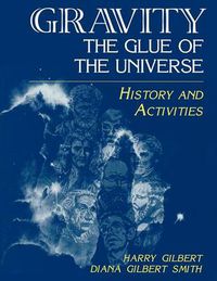 Cover image for Gravity, the Glue of the Universe: History and Activities