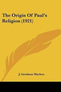 Cover image for The Origin of Paul's Religion (1921)