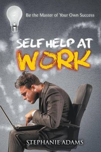 Cover image for Self Help at Work: Be the Master of Your Own Success