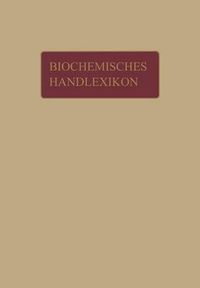 Cover image for Biochemisches Handlexikon: 1. Band, 1. Halfte Kohlenstoff, Kohlenwasserstoffe, Alkohole Der Aliphatischen Reihe, Phenole