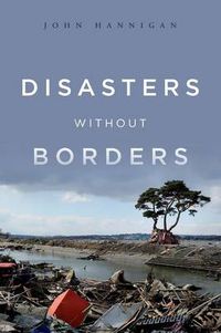 Cover image for Disasters Without Borders: The International Politics of Natural Disasters