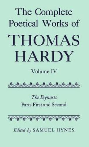 Cover image for The Complete Poetical Works of Thomas Hardy: Volume IV: The Dynasts, Parts First and Second