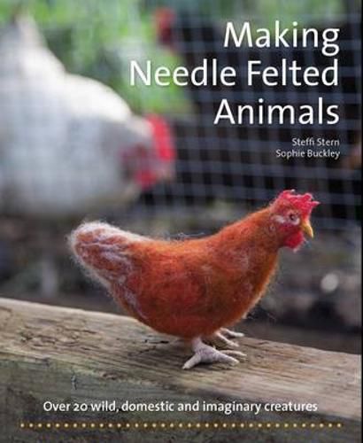 Cover image for Making Needle-Felted Animals: Over 20 Wild, Domestic and Imaginary Creatures