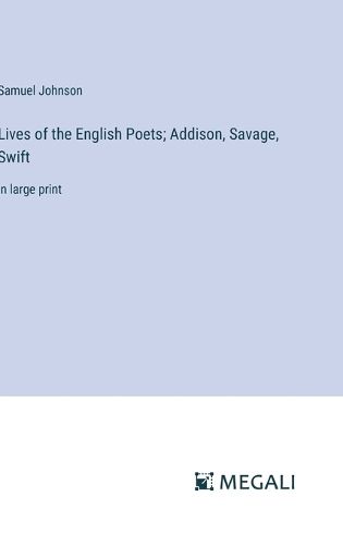 Cover image for Lives of the English Poets; Addison, Savage, Swift