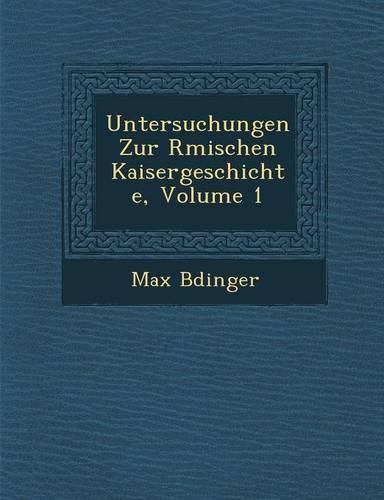 Cover image for Untersuchungen Zur R Mischen Kaisergeschichte, Volume 1