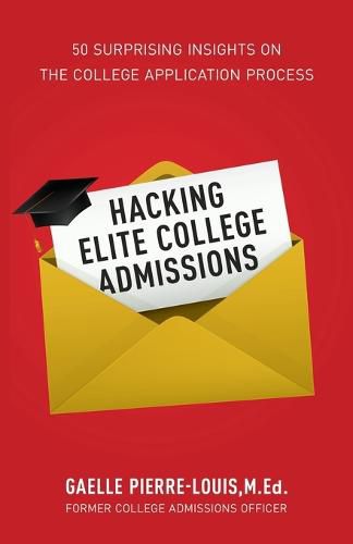 Cover image for Hacking Elite College Admissions: 50 Surprising Insights on the College Application Process