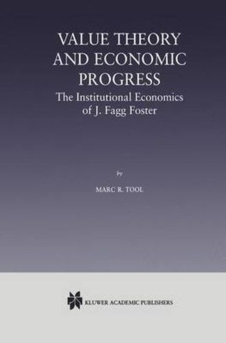 Cover image for Value Theory and Economic Progress: The Institutional Economics of J. Fagg Foster: The Institutional Economics of J.Fagg Foster