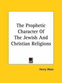 Cover image for The Prophetic Character of the Jewish and Christian Religions