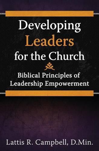 Cover image for Developing Leaders for the Church: Biblical Principles of Leadership Empowerment